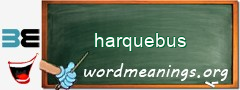 WordMeaning blackboard for harquebus